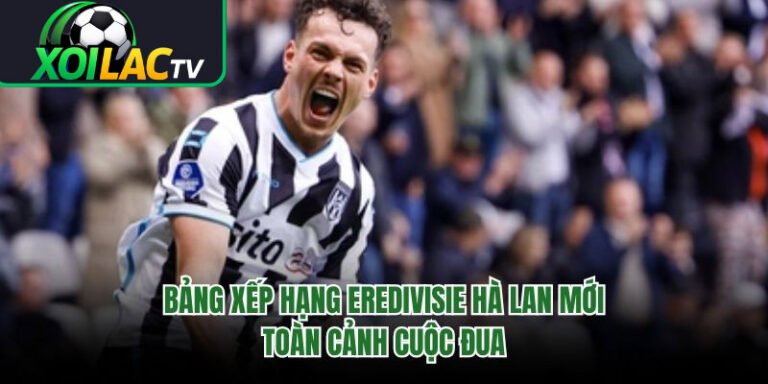 Bảng Xếp Hạng Eredivisie Hà Lan Mới - Toàn Cảnh Cuộc Đua