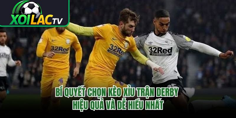 Bí Quyết Chọn Kèo Xỉu Trận Derby Hiệu Quả Và Dễ Hiểu Nhất