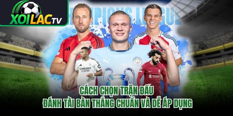 Cách Chọn Trận Đấu Đánh Tài Bàn Thắng Chuẩn Và Dễ Áp Dụng 