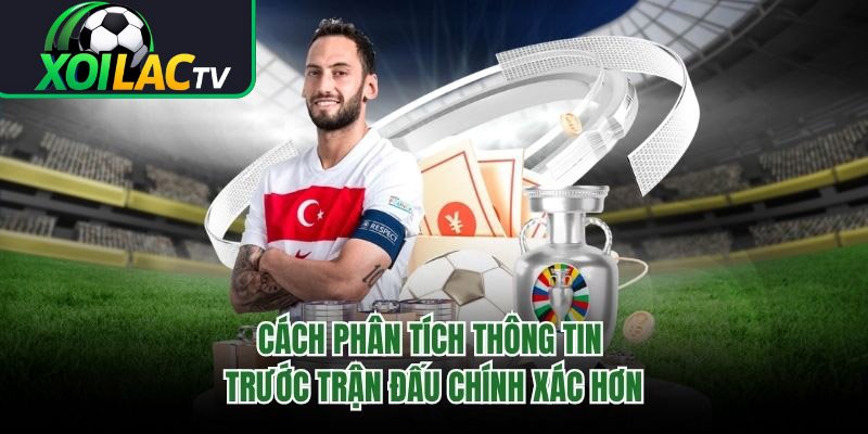 Cách Phân Tích Thông Tin Trước Trận Đấu Chính Xác Hơn