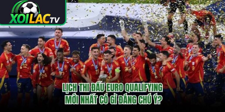 Lịch Thi Đấu Euro Qualifying Mới Nhất Có Gì Đáng Chú Ý?