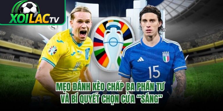 Mẹo Đánh Kèo Chấp Ba Phần Tư Và Bí Quyết Chọn Cửa “Sáng”