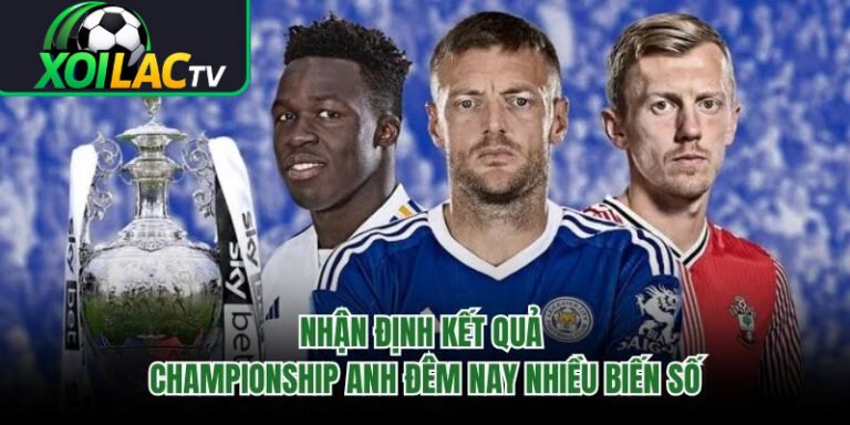 Nhận Định Kết Quả Championship Anh Đêm Nay Nhiều Biến Số 