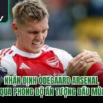 Nhận Định Odegaard Arsenal Qua Phong Độ Ấn Tượng Đầu Mùa