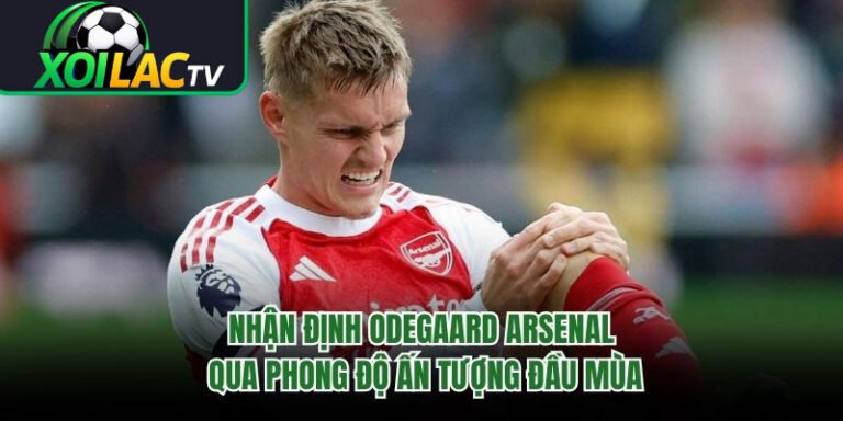 Nhận Định Odegaard Arsenal Qua Phong Độ Ấn Tượng Đầu Mùa