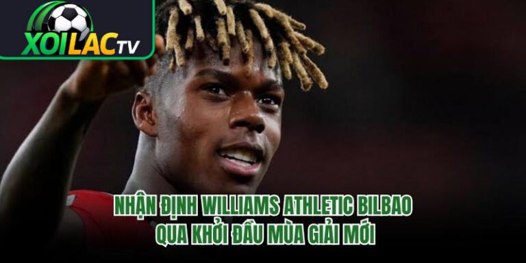 Nhận Định Williams Athletic Bilbao Qua Khởi Đầu Mùa Giải Mới