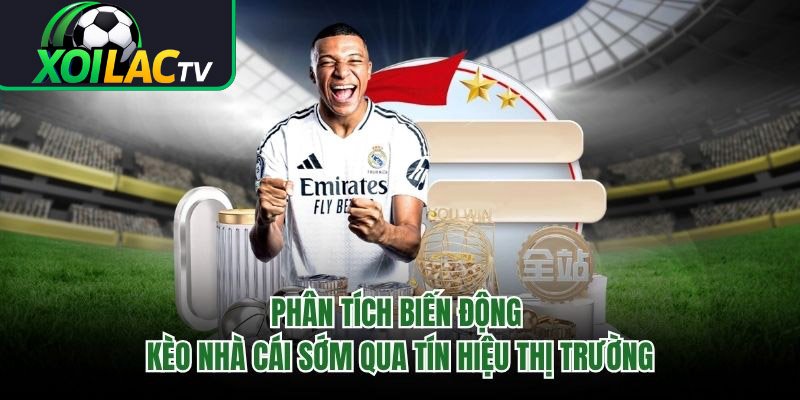 Phân Tích Biến Động Kèo Nhà Cái Sớm Qua Tín Hiệu Thị Trường