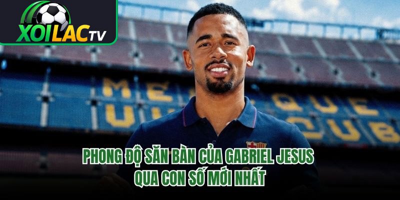 Phong Độ Săn Bàn Của Gabriel Jesus Qua Con Số Mới Nhất 