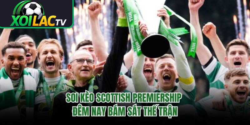 Soi Kèo Scottish Premiership Đêm Nay Bám Sát Thế Trận