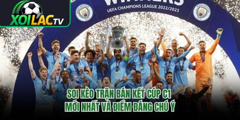 Soi Kèo Trận Bán Kết Cúp C1 Mới Nhất Và Điểm Đáng Chú Ý 