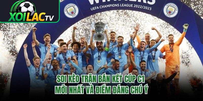 Soi Kèo Trận Bán Kết Cúp C1 Mới Nhất Và Điểm Đáng Chú Ý 