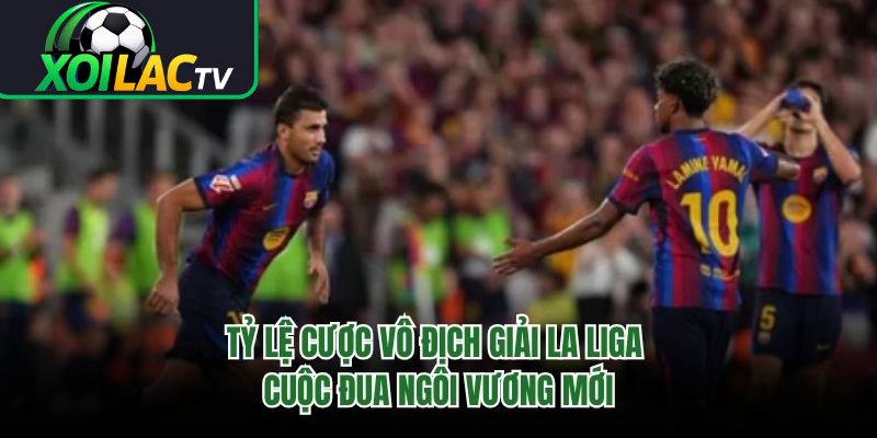 Tỷ Lệ Cược Vô Địch Giải La Liga – Cuộc Đua Ngôi Vương Mới 